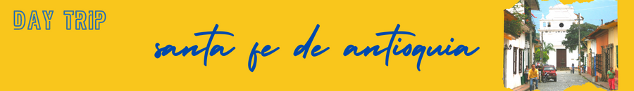 day trip from medellin santa fe de antioquia